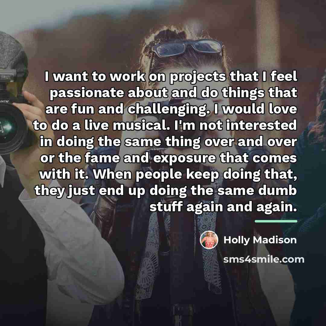 “I want to work on projects that I feel passionate…” quote by Holly Madison