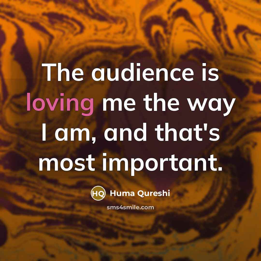 “The audience is loving me the way I am, and…” quote by Huma Qureshi
