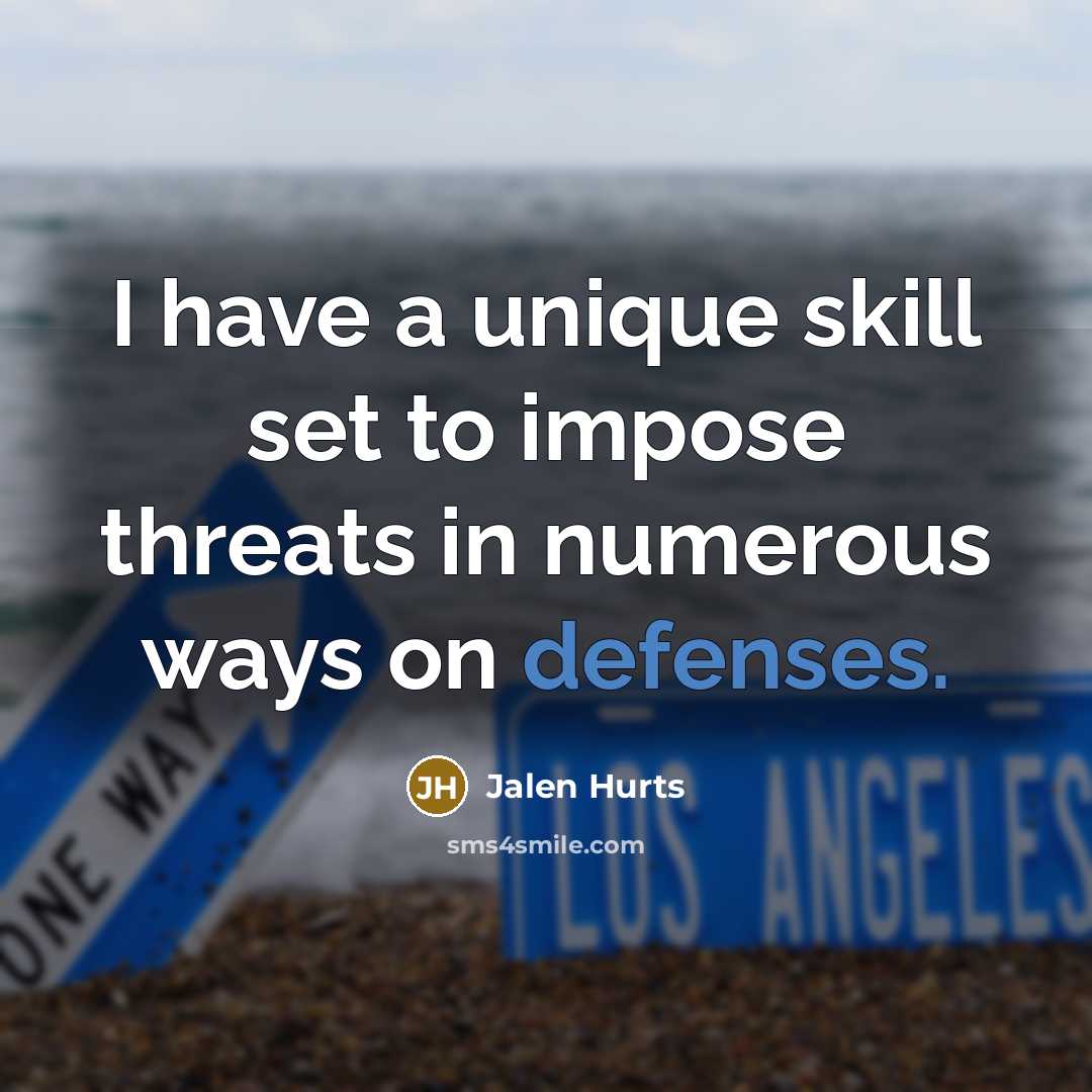“I have a unique skill set to impose threats in numerous ways on defenses.” quote by Jalen Hurts