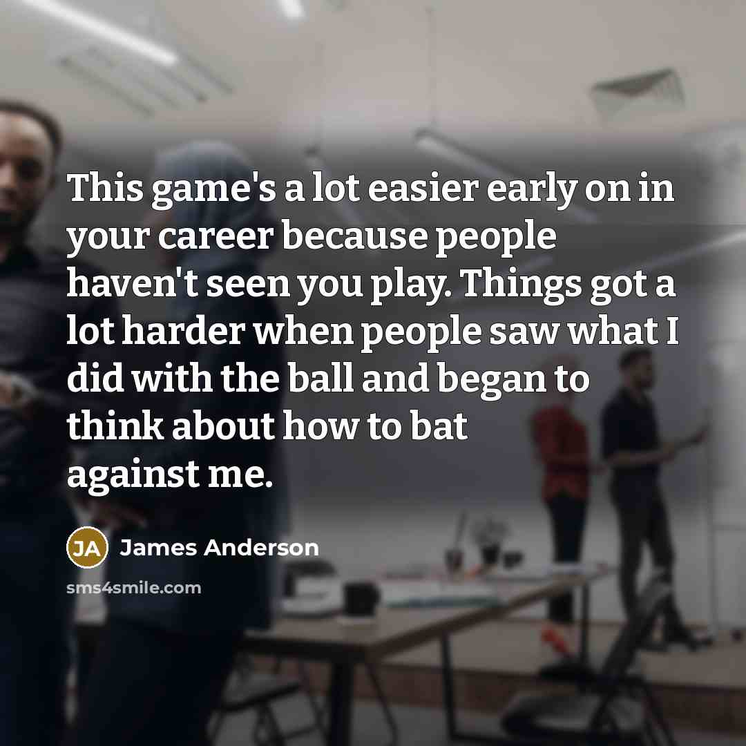 “This game's a lot easier early on in your career…” quote by James Anderson