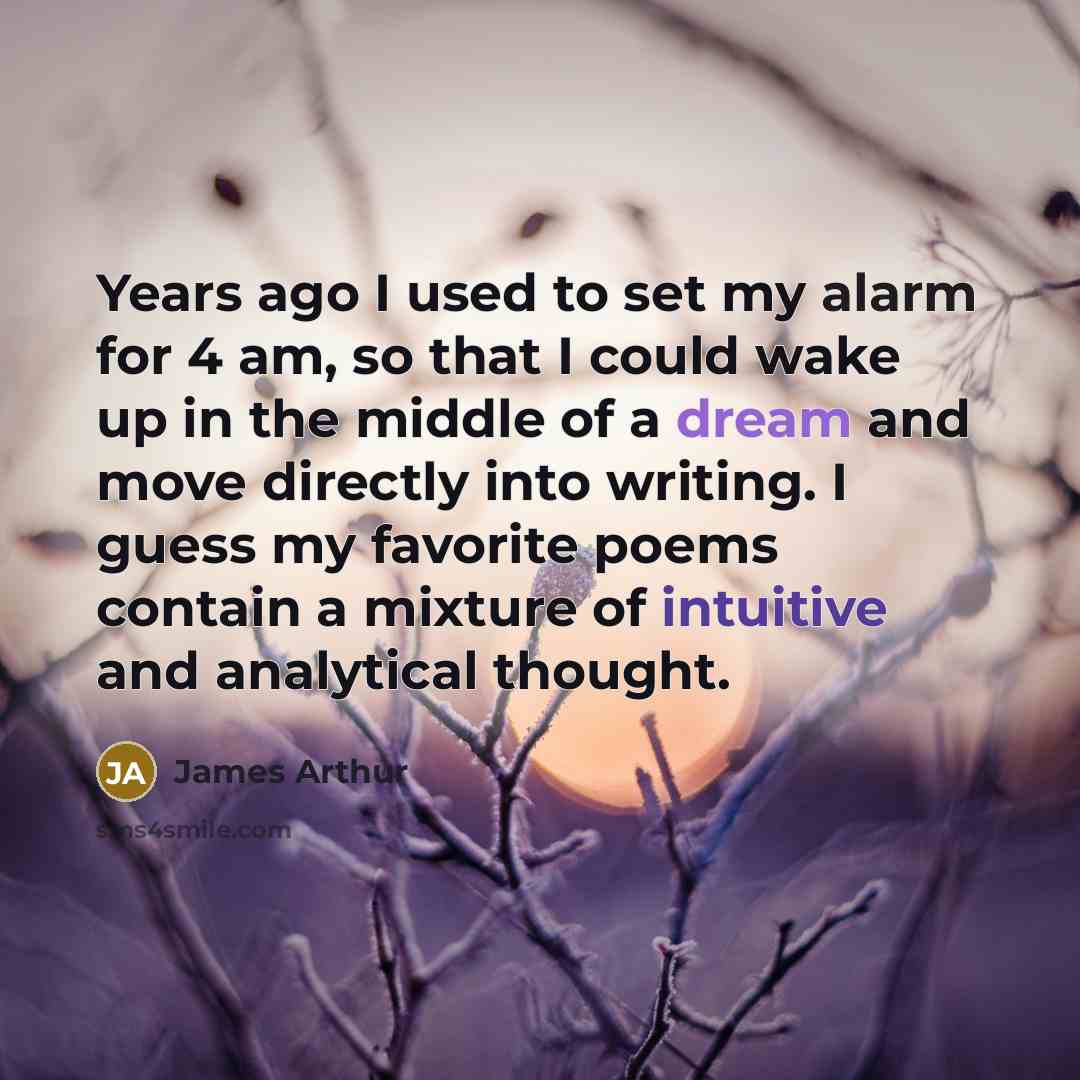 “Years ago I used to set my alarm for 4…” quote by James Arthur