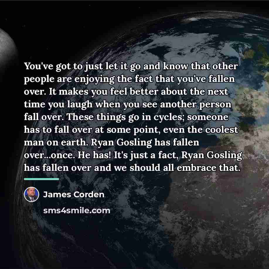 “You've got to just let it go and know that…” quote by James Corden