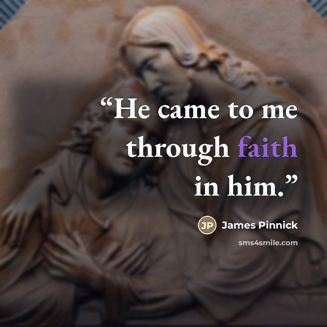 “He came to me through faith in him.” quote by James Pinnick