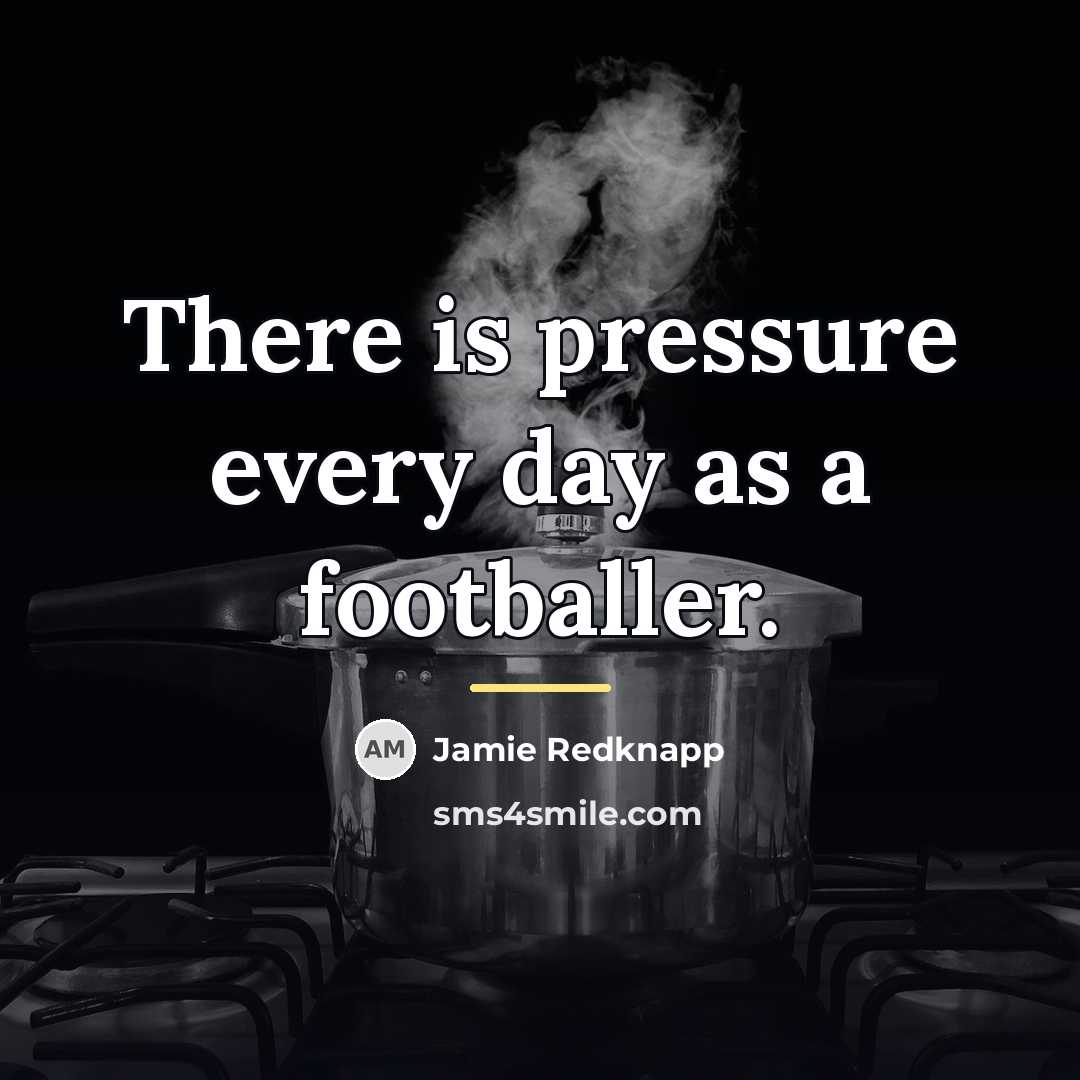 “There is pressure every day as a footballer.…” quote by Jamie Redknapp