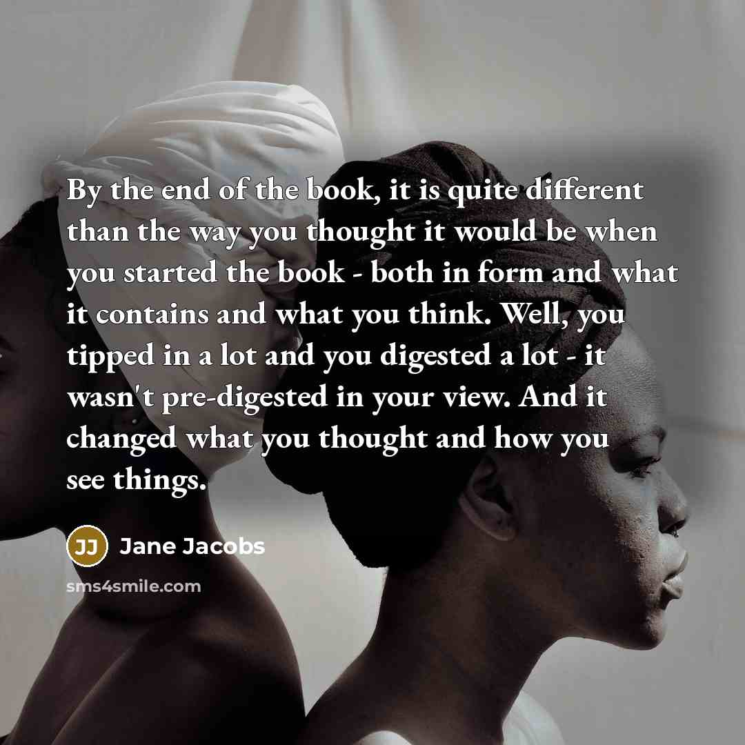 “By the end of the book, it is quite different…” quote by Jane Jacobs