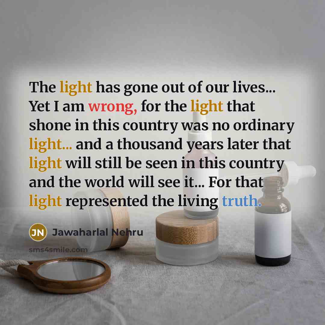 “The light has gone out of our lives... Yet I…” quote by Jawaharlal Nehru