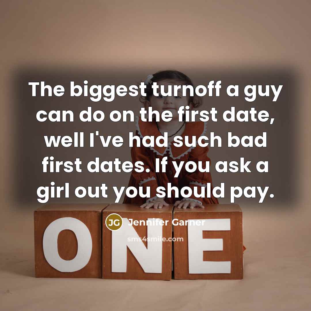 “The biggest turnoff a guy can do on the first…” quote by Jennifer Garner