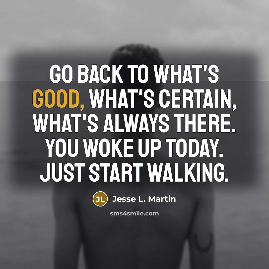 “Go back to what's good, what's certain, what's always there.…” quote by Jesse L. Martin