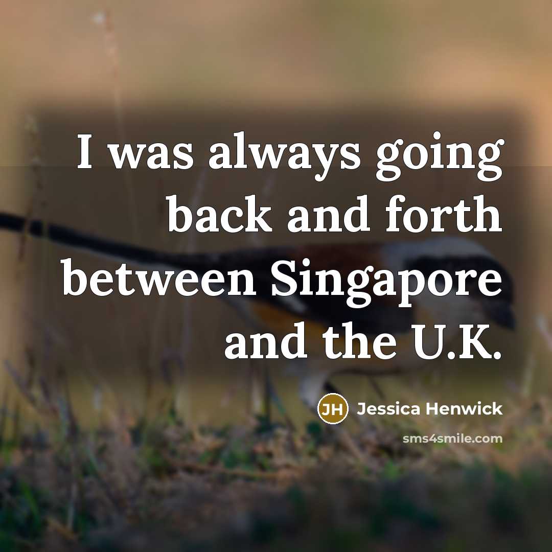 “I was always going back and forth between Singapore and…” quote by Jessica Henwick
