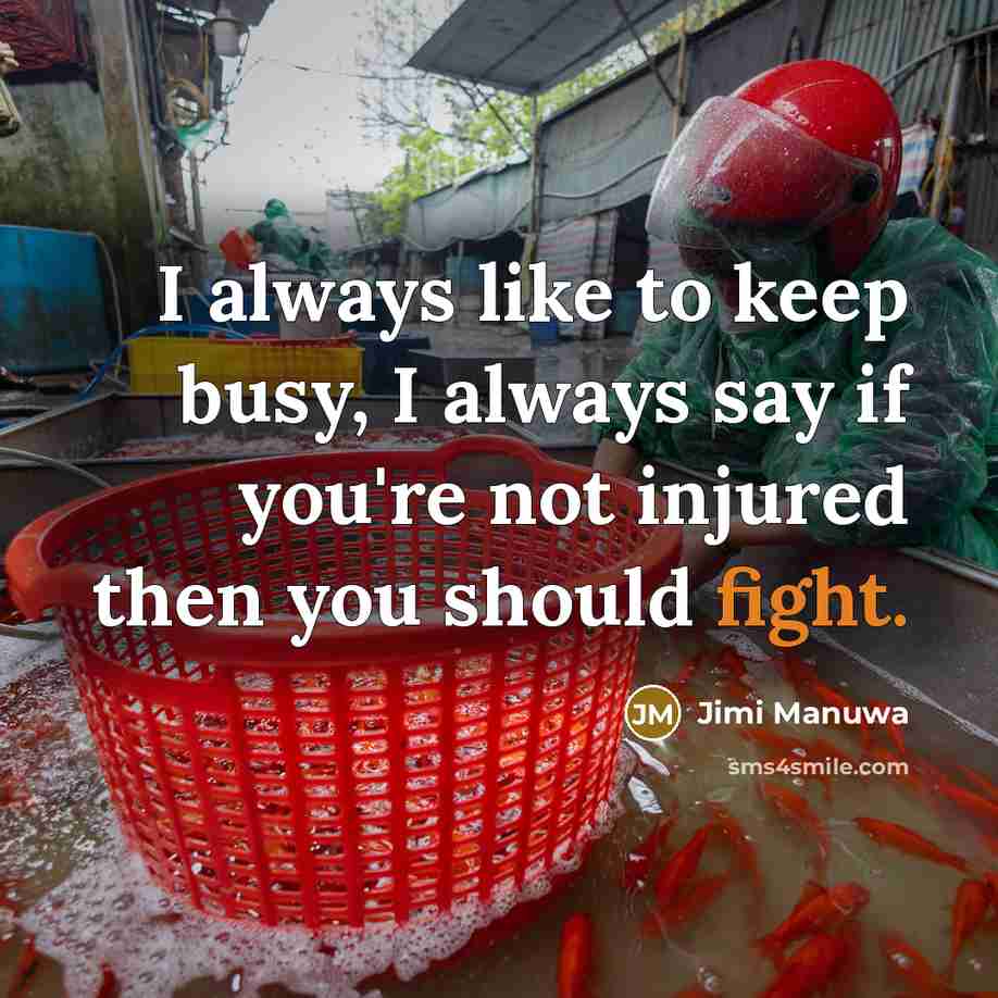 “I always like to keep busy, I always say if…” quote by Jimi Manuwa