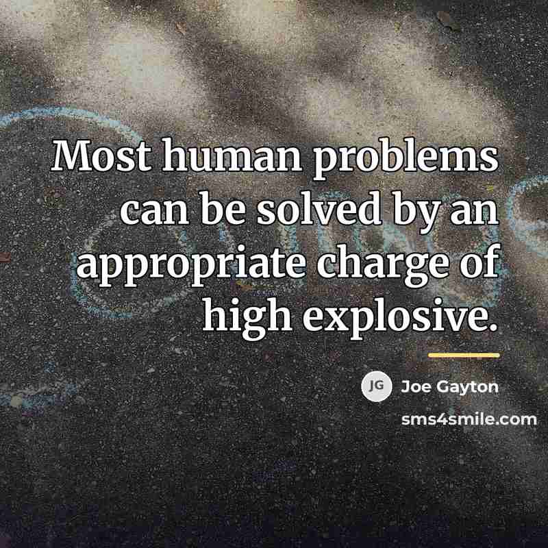 “Most human problems can be solved by an appropriate charge…” quote by Joe Gayton