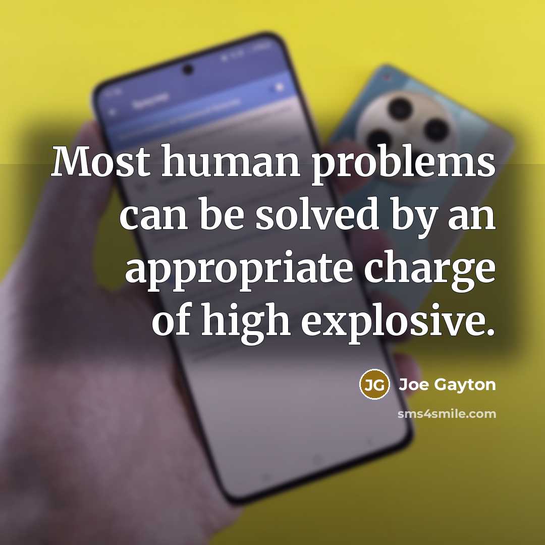 “Most human problems can be solved by an appropriate charge of high explosive.” quote by Joe Gayton