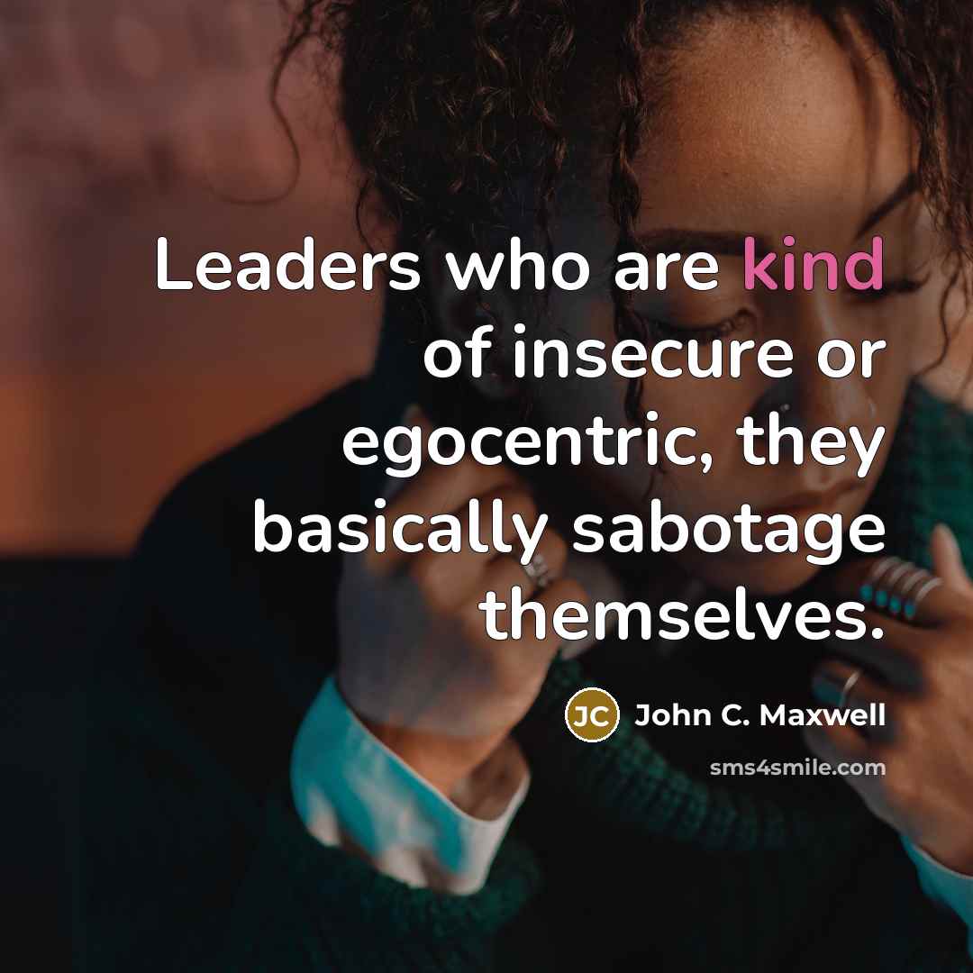 “Leaders who are kind of insecure or egocentric, they basically…” quote by John C. Maxwell