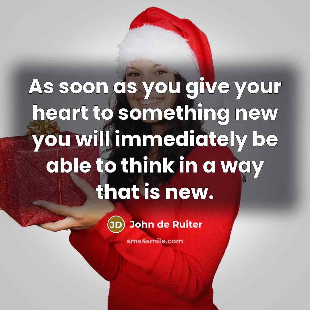 “As soon as you give your heart to something new…” quote by John de Ruiter