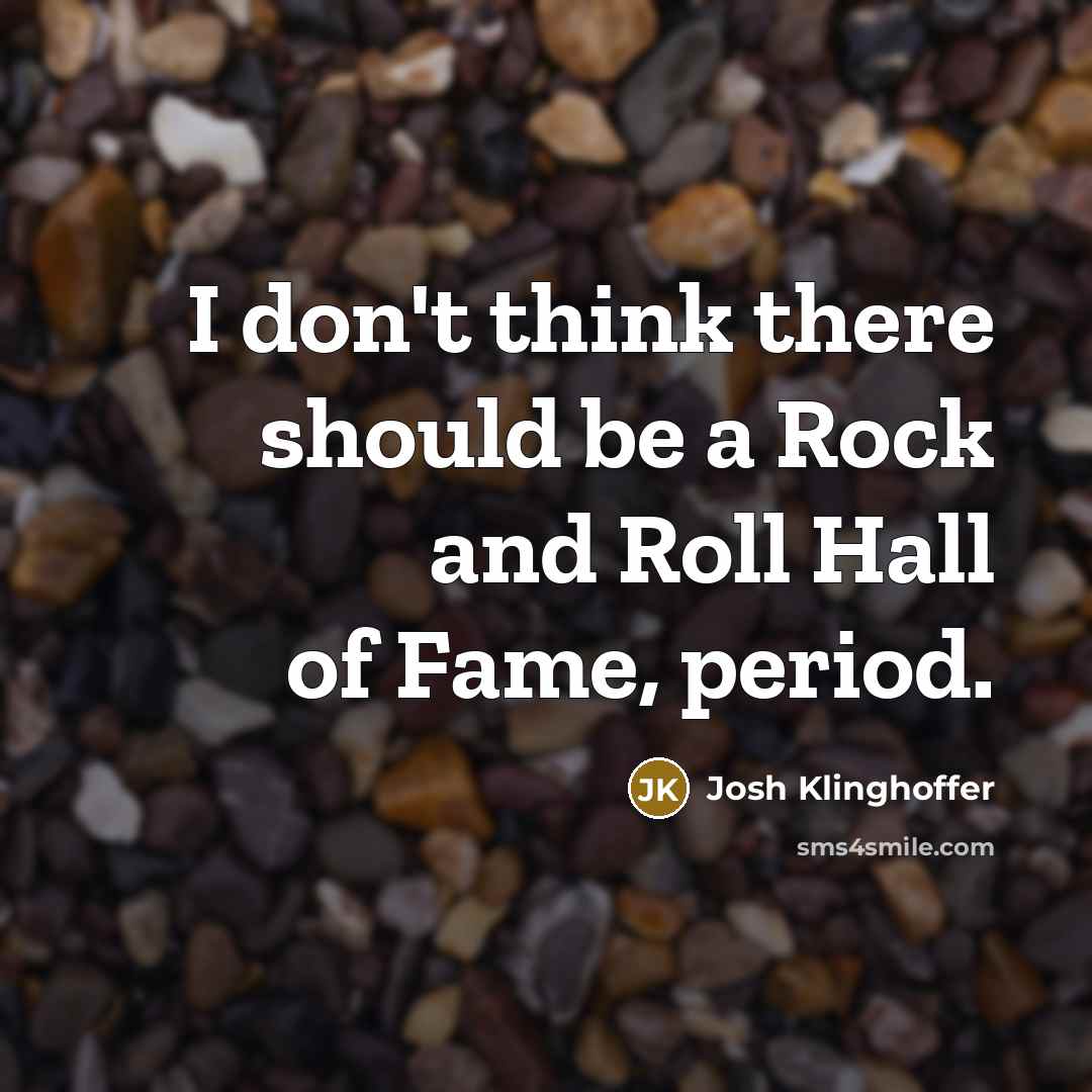 “I don't think there should be a Rock and Roll…” quote by Josh Klinghoffer