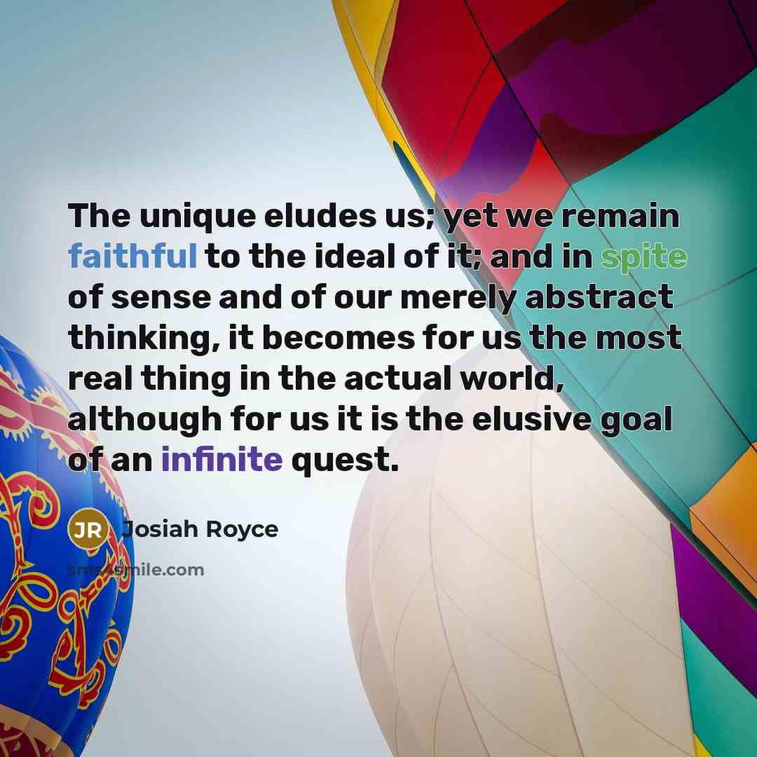 “The unique eludes us; yet we remain faithful to the…” quote by Josiah Royce