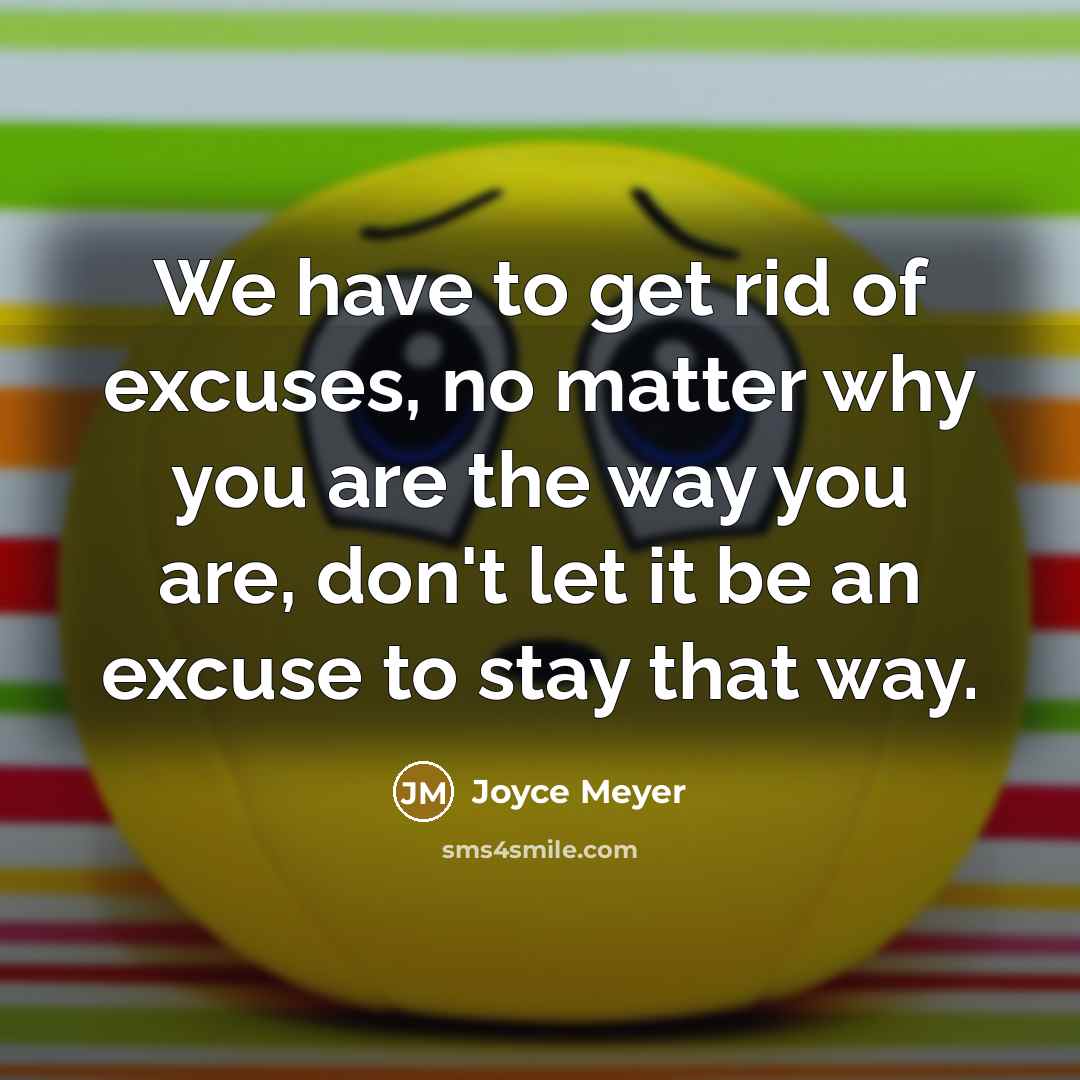 “We have to get rid of excuses, no matter why…” quote by Joyce Meyer