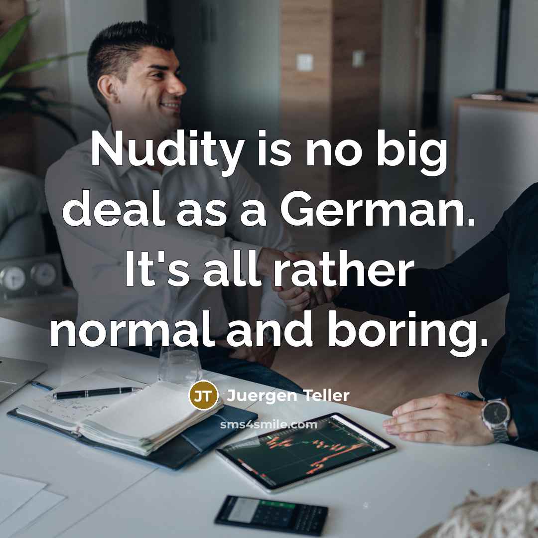 “Nudity is no big deal as a German. It's all…” quote by Juergen Teller