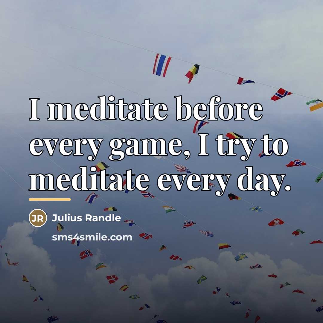“I meditate before every game, I try to meditate every…” quote by Julius Randle