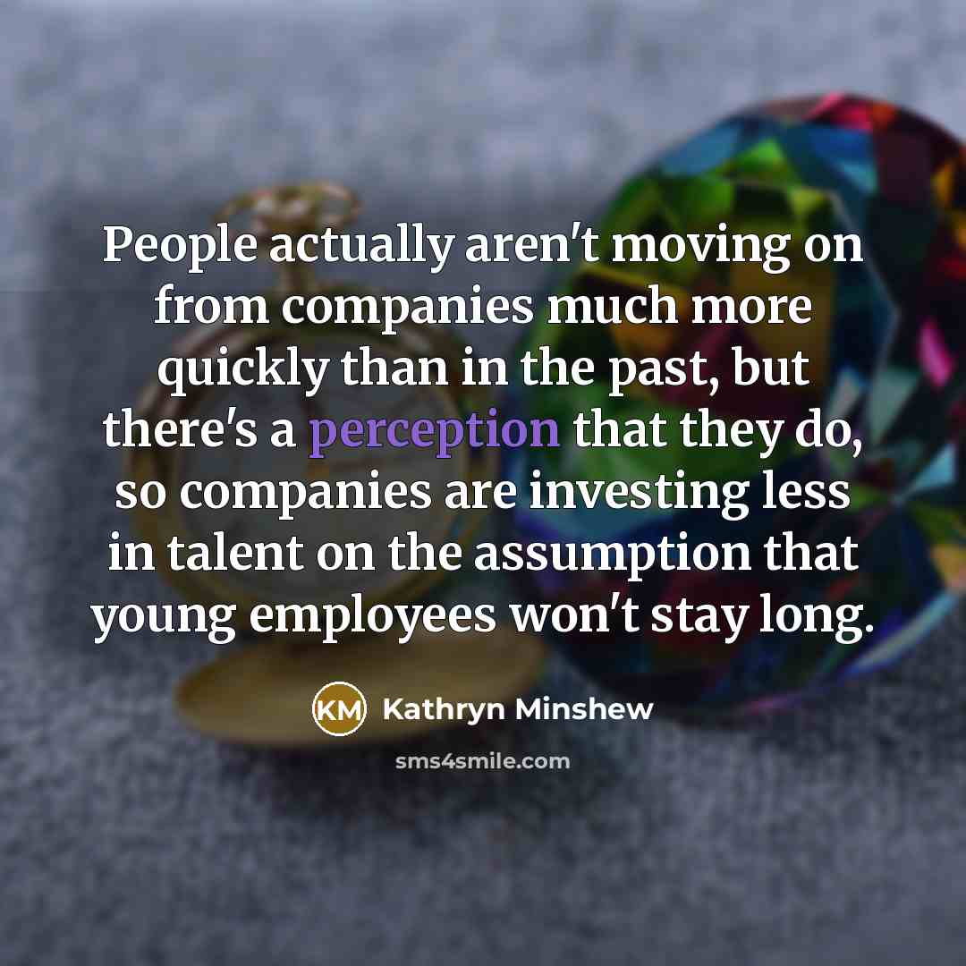 “People actually aren't moving on from companies much more quickly…” quote by Kathryn Minshew