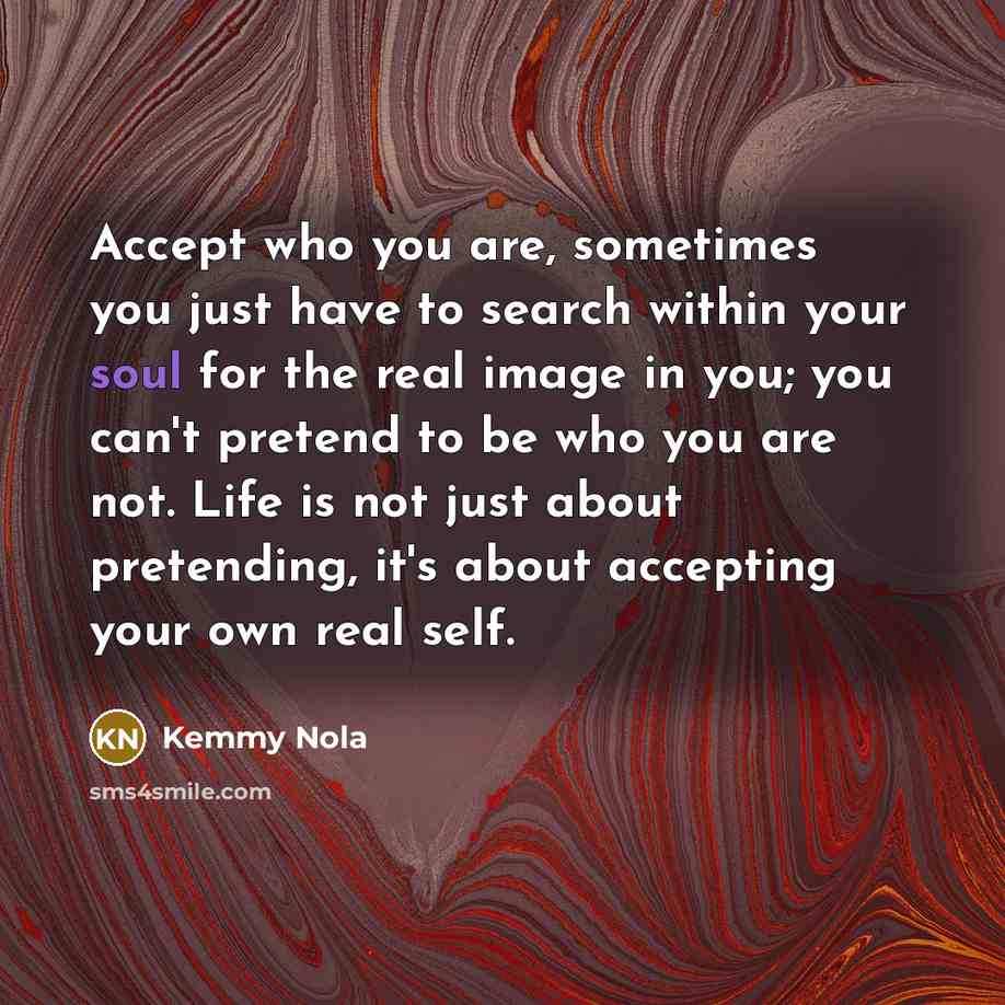 “Accept who you are, sometimes you just have to search…” quote by Kemmy Nola