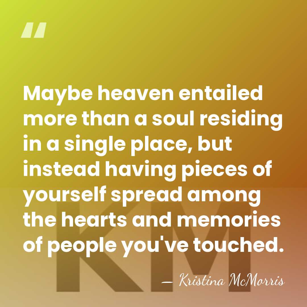 Maybe heaven entailed more than a soul residing in a single place,&hellip; - Kristina McMorris