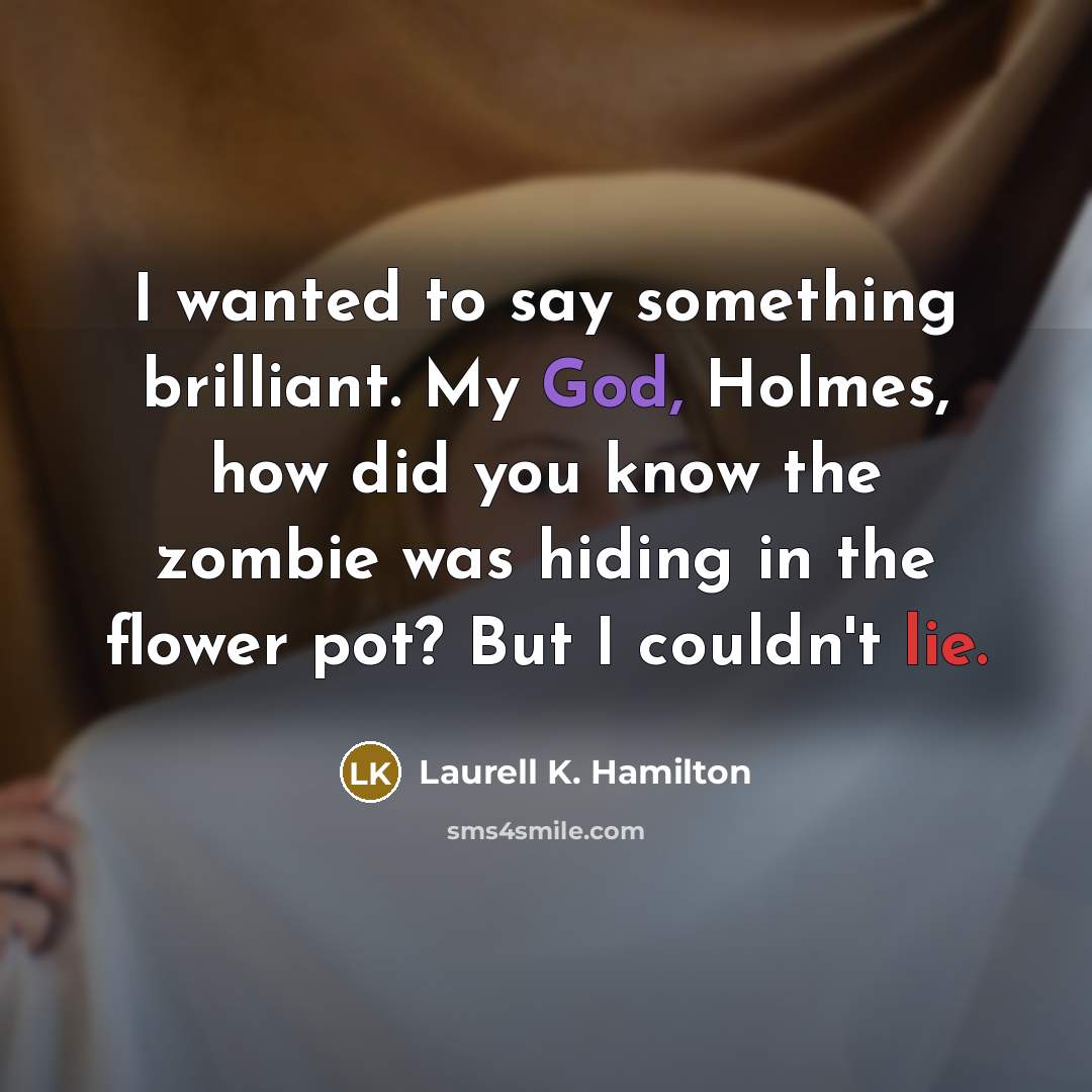 “I wanted to say something brilliant. My God, Holmes, how…” quote by Laurell K. Hamilton
