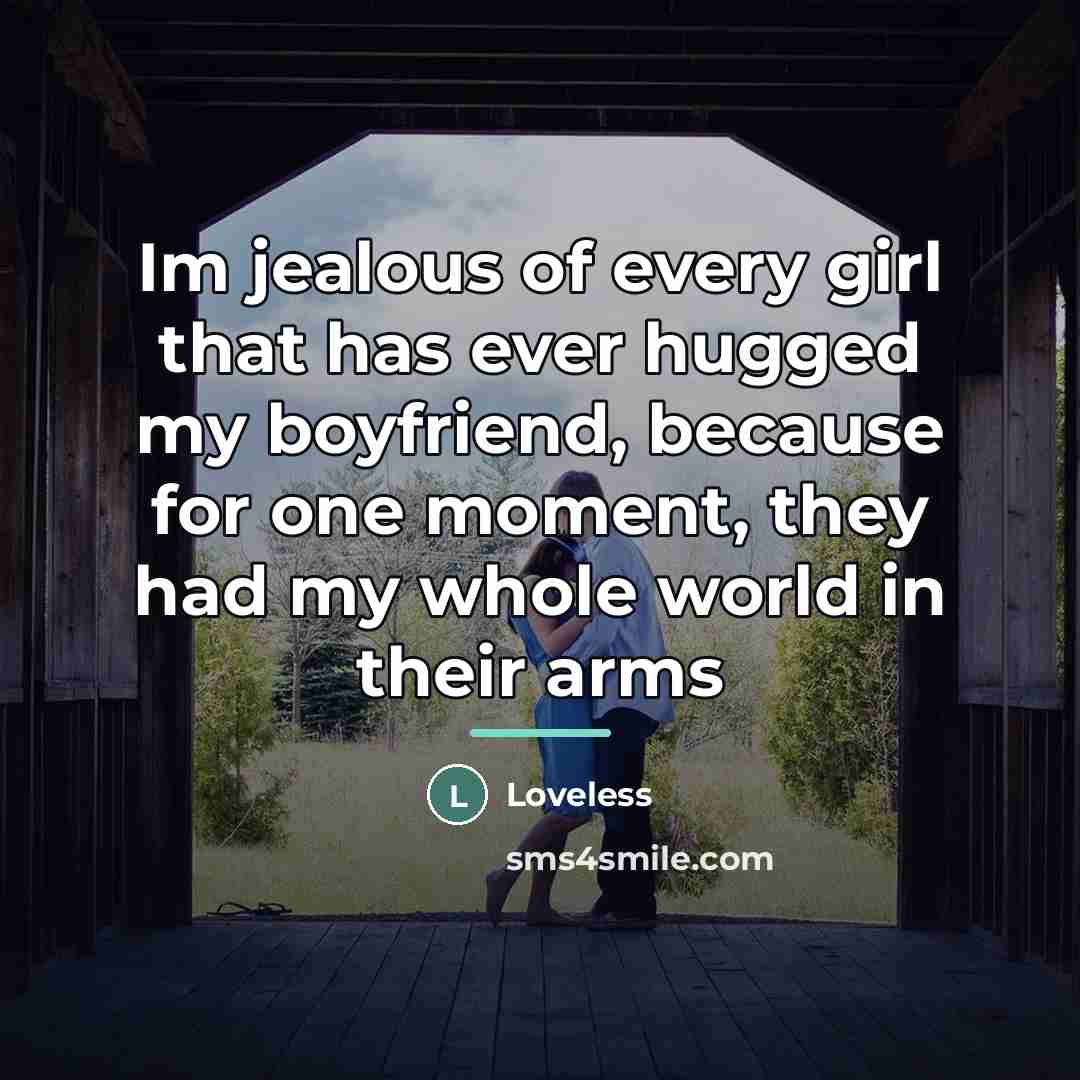 “Im jealous of every girl that has ever hugged my…” quote by Loveless
