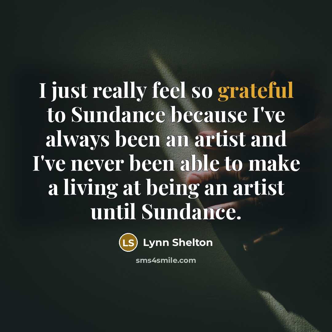 “I just really feel so grateful to Sundance because I've…” quote by Lynn Shelton