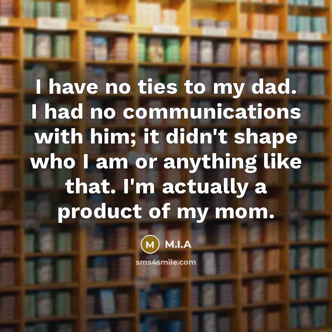 “I have no ties to my dad. I had no…” quote by M.I.A