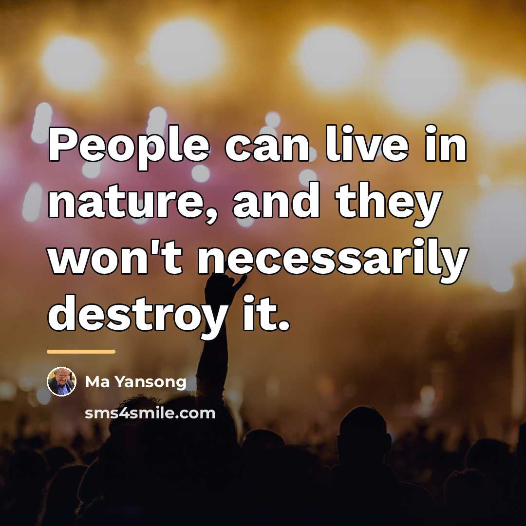 “People can live in nature, and they won't necessarily destroy…” quote by Ma Yansong