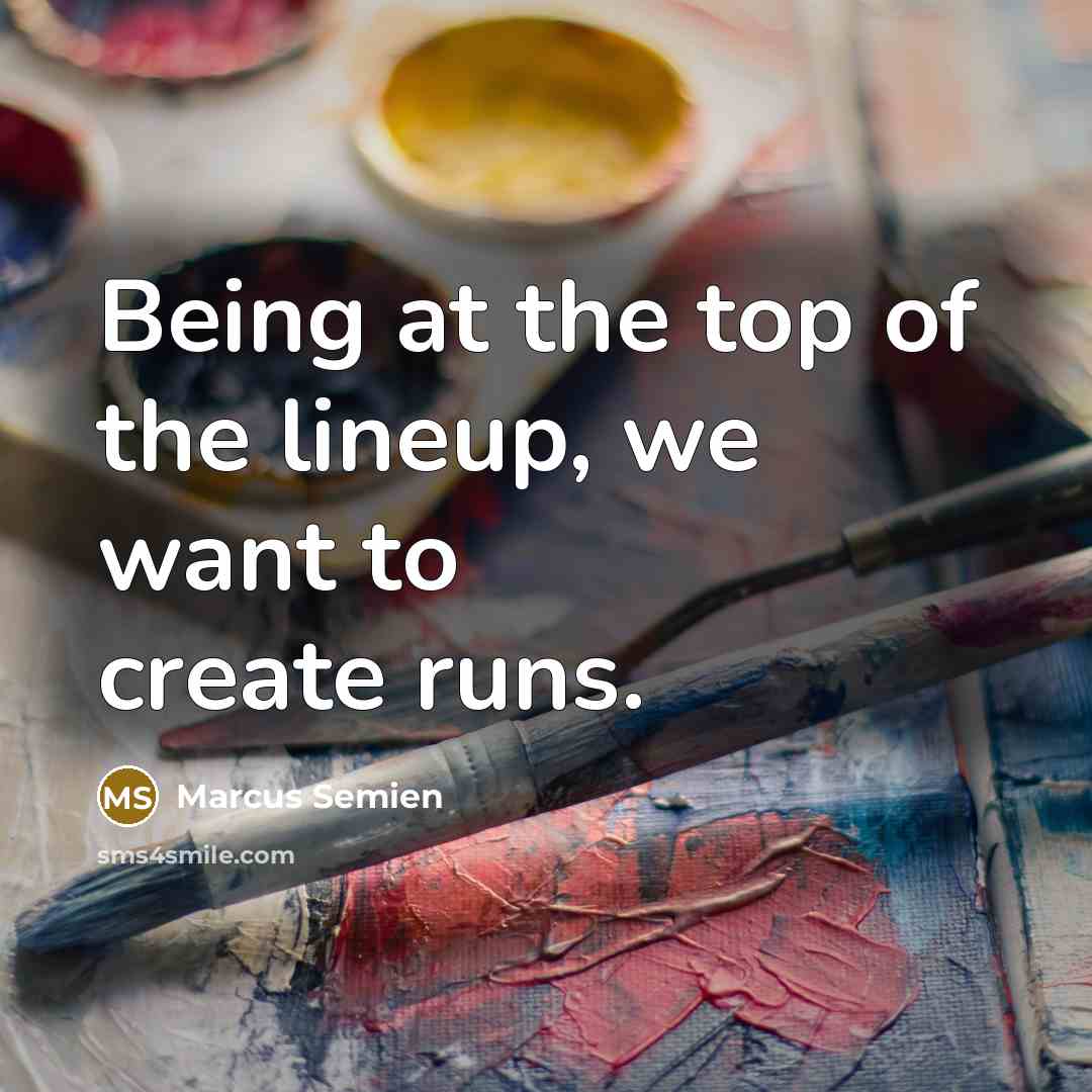 “Being at the top of the lineup, we want to…” quote by Marcus Semien
