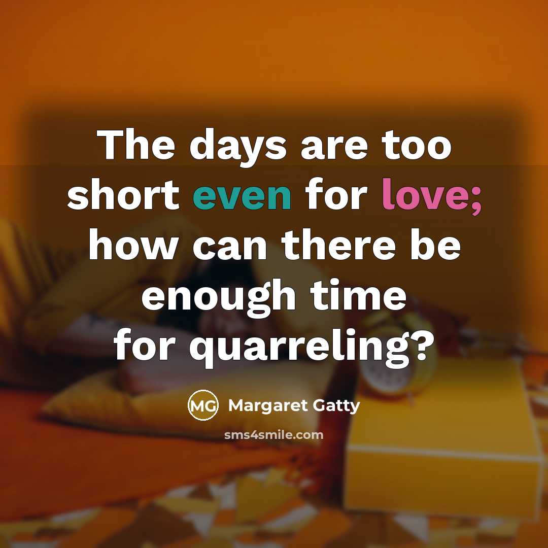 “The days are too short even for love; how can…” quote by Margaret Gatty