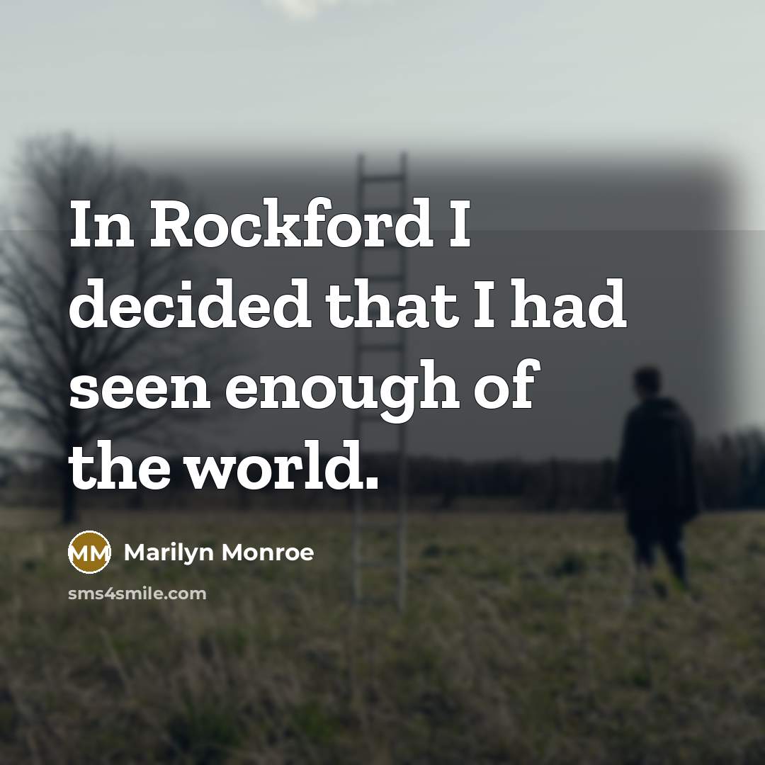 “In Rockford I decided that I had seen enough of…” quote by Marilyn Monroe