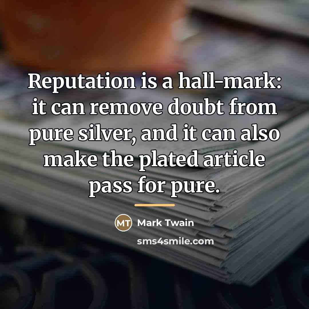 “Reputation is a hall-mark: it can remove doubt from pure…” quote by Mark Twain