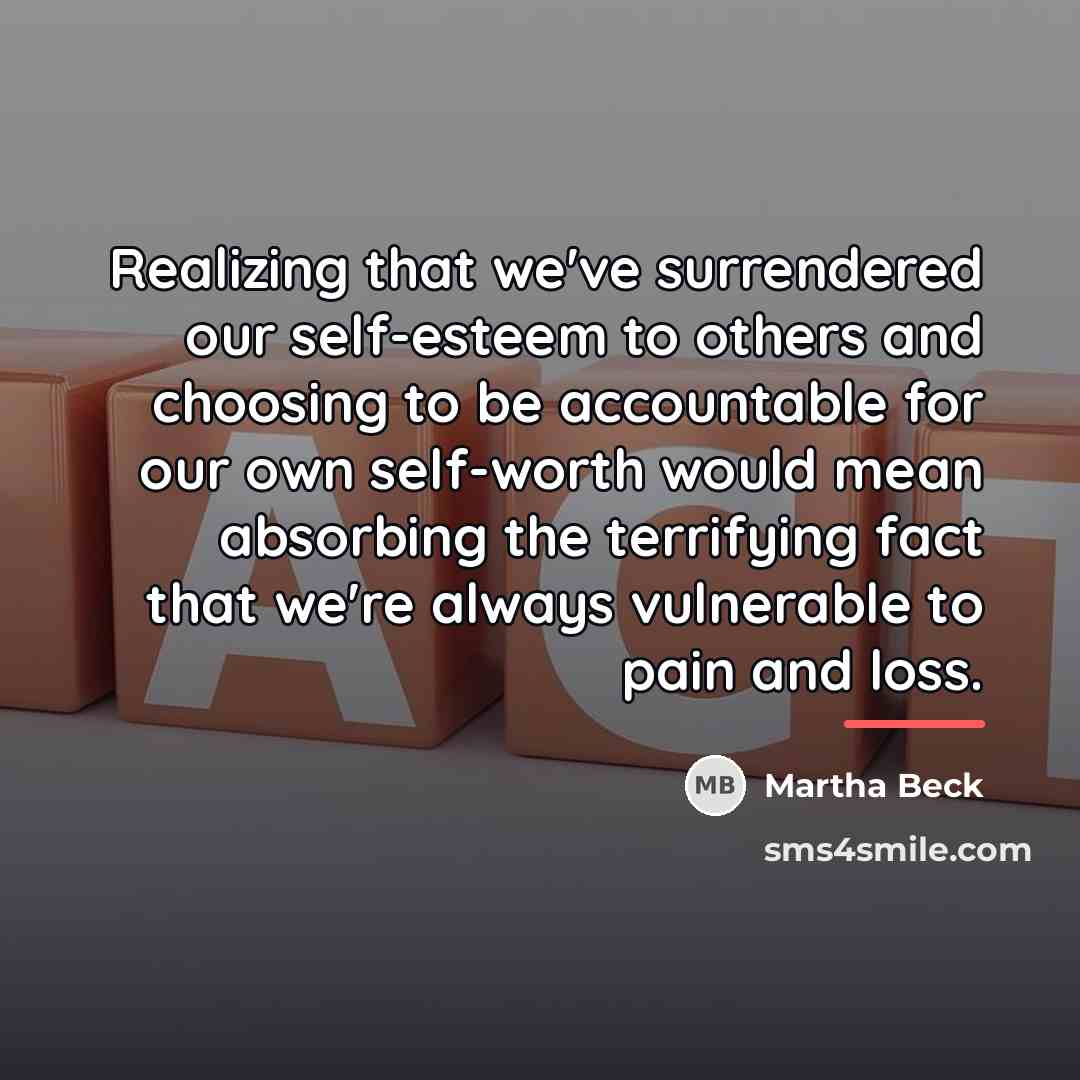 “Realizing that we've surrendered our self-esteem to others and choosing…” quote by Martha Beck