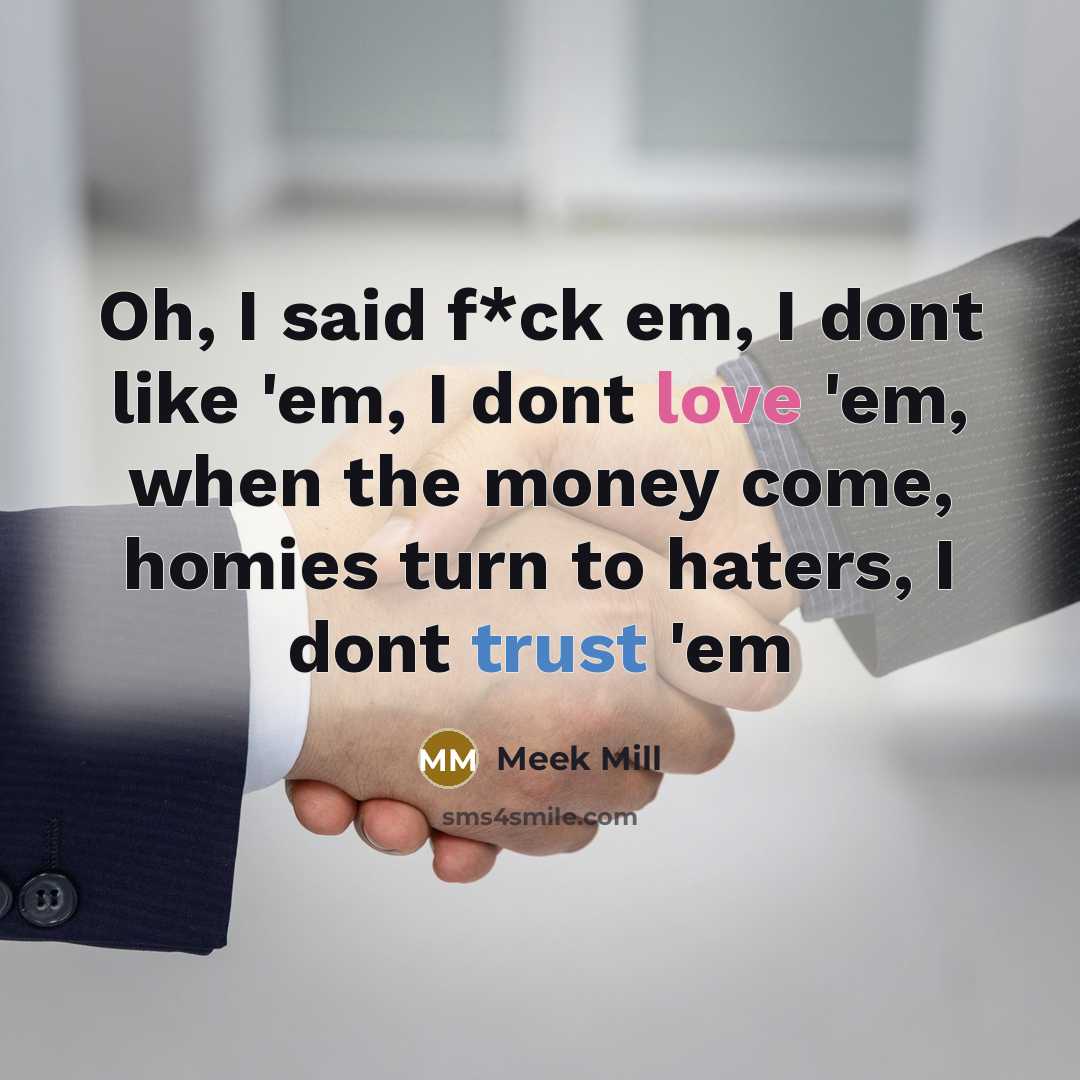 “Oh, I said f*ck em, I dont like 'em, I…” quote by Meek Mill