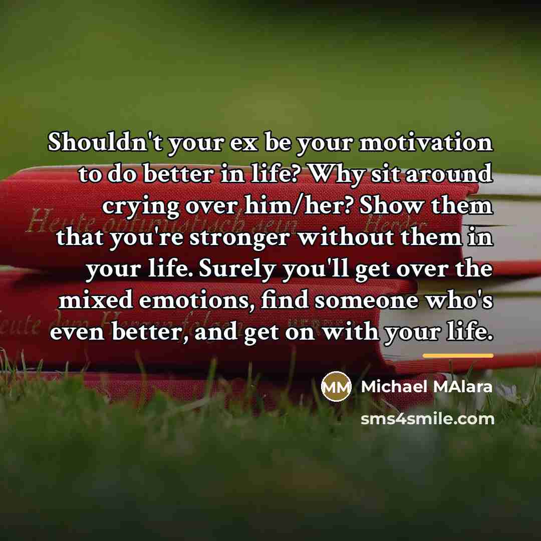 “Shouldn't your ex be your motivation to do better in…” quote by Michael Malara