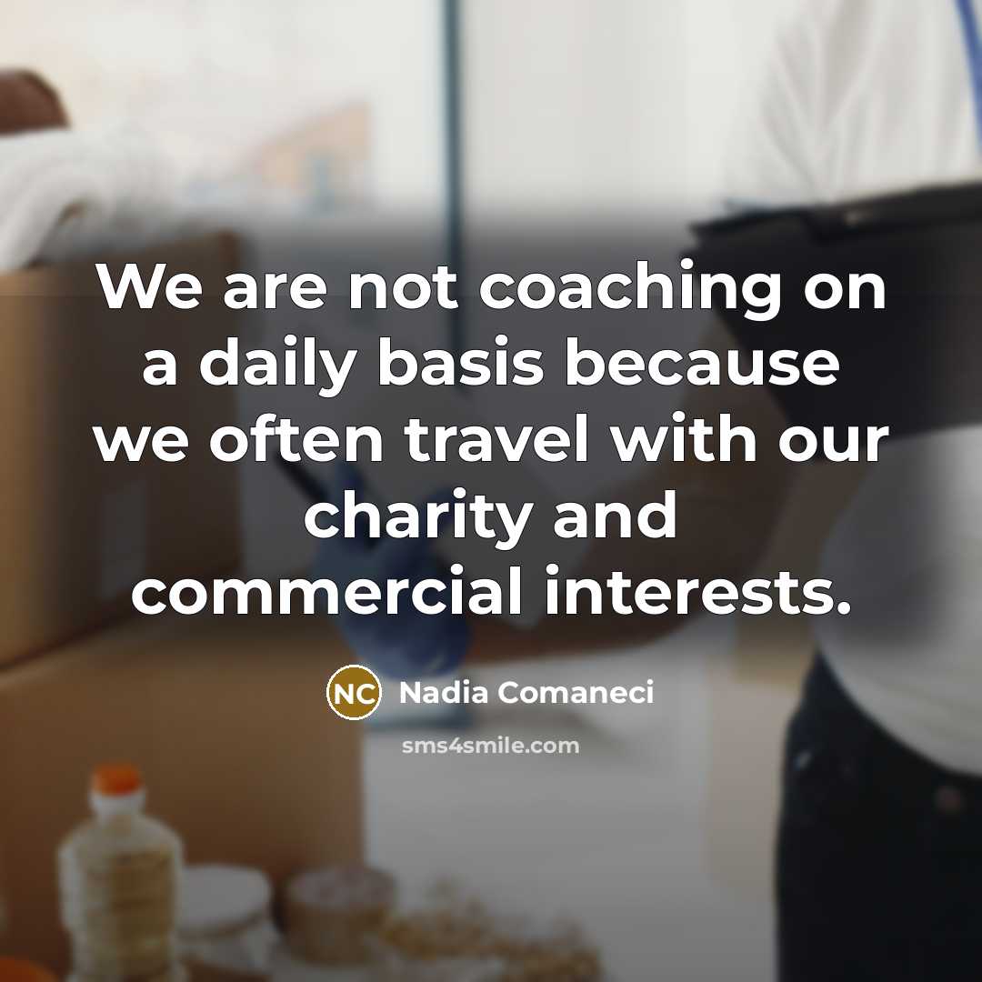 “We are not coaching on a daily basis because we…” quote by Nadia Comaneci