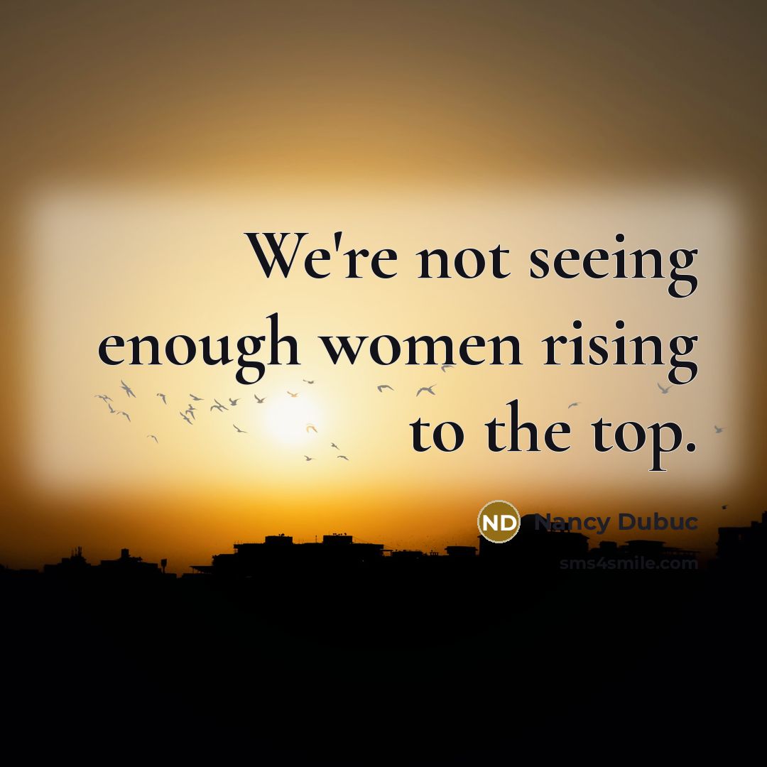 “We're not seeing enough women rising to the top.…” quote by Nancy Dubuc