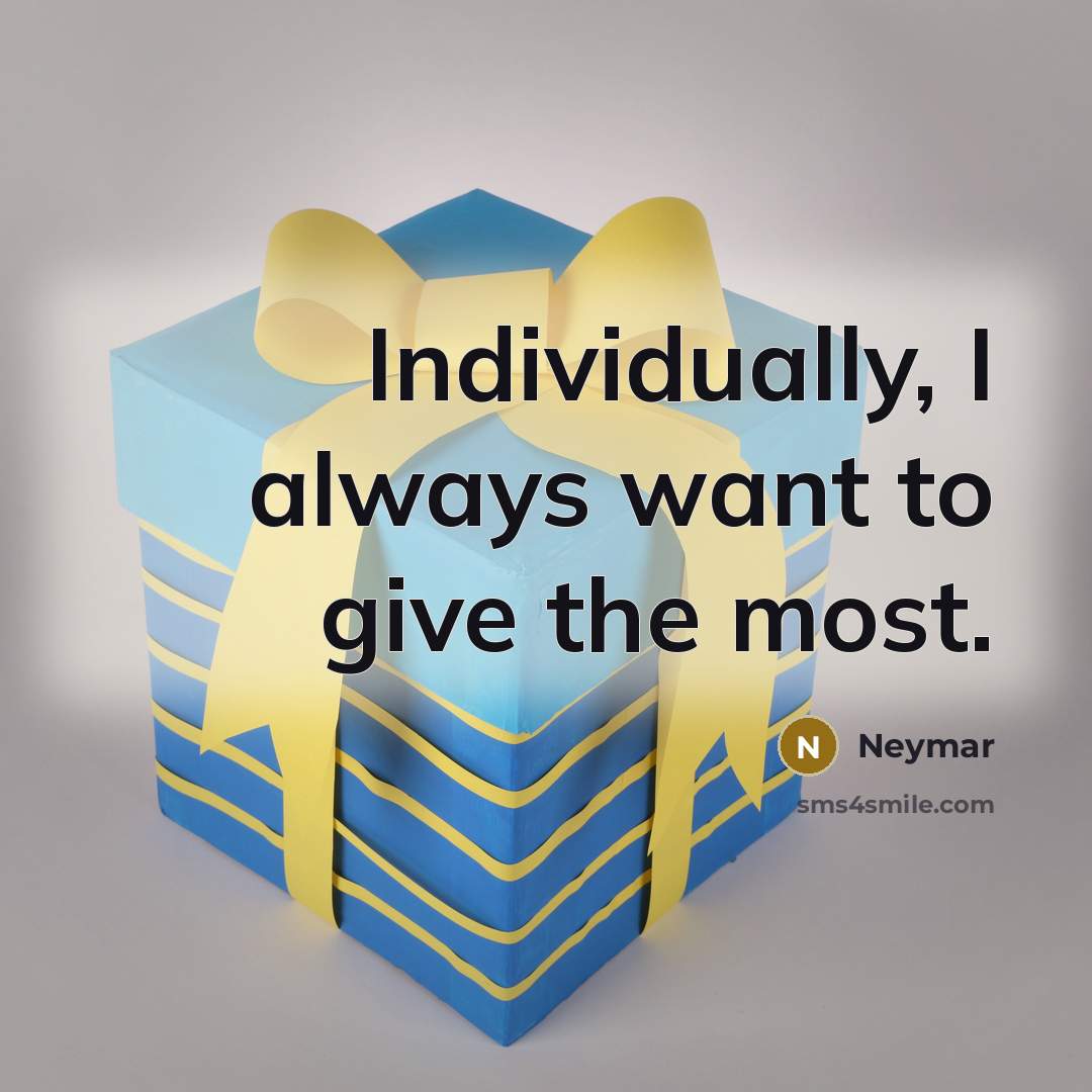 “Individually, I always want to give the most.…” quote by Neymar