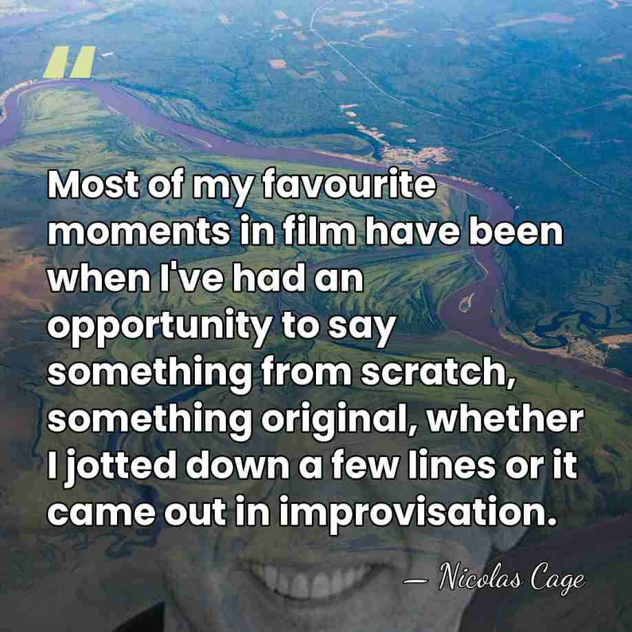 Most of my favourite moments in film have been when I've had&hellip; - Nicolas Cage