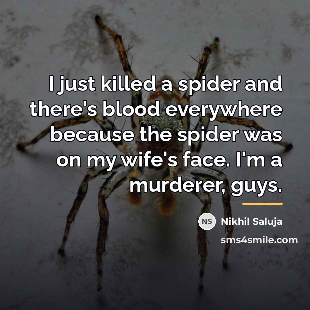 “I just killed a spider and there's blood everywhere because…” quote by Nikhil Saluja