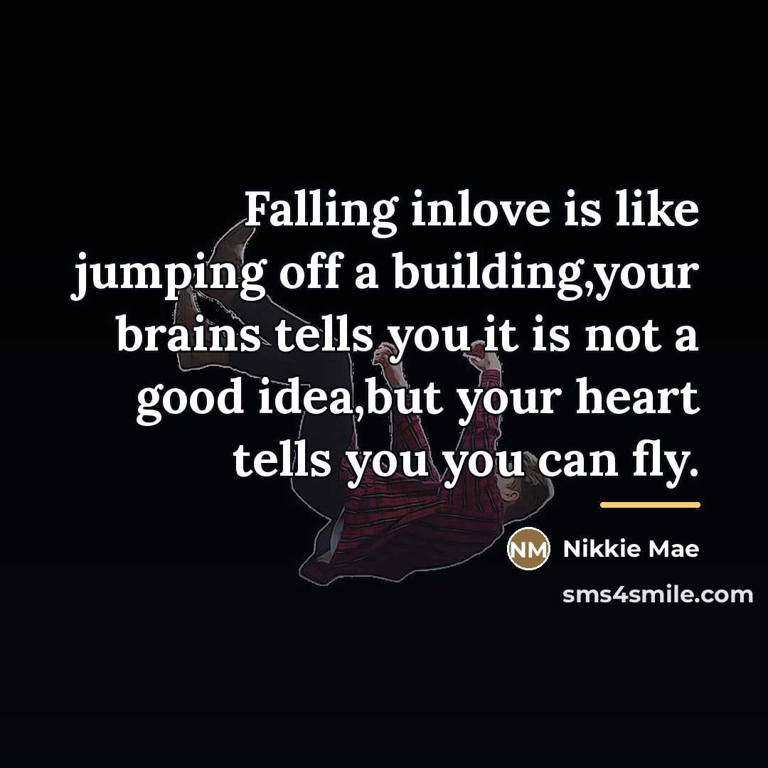 “Falling inlove is like jumping off a building,your brains tells…” quote by Nikkie Mae