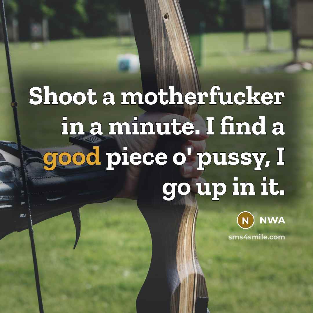“Shoot a motherfucker in a minute. I find a good…” quote by NWA