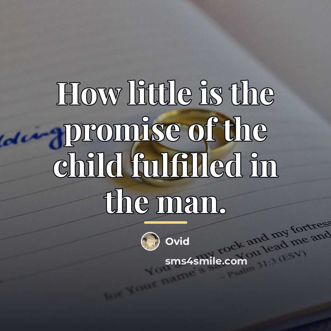 “How little is the promise of the child fulfilled in…” quote by Ovid