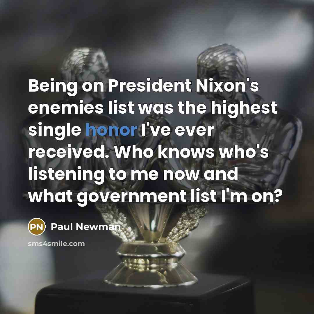 “Being on President Nixon's enemies list was the highest single…” quote by Paul Newman
