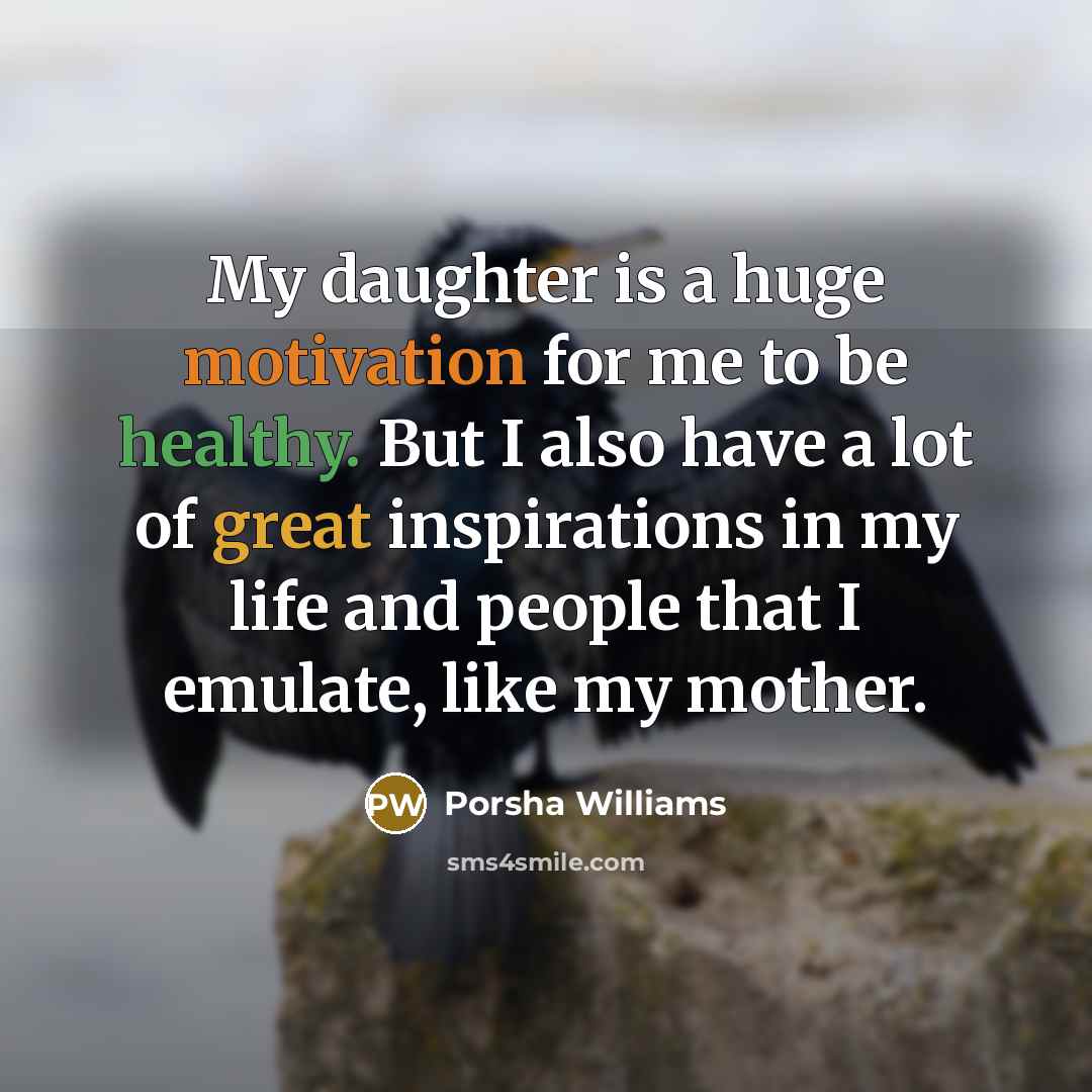 “My daughter is a huge motivation for me to be…” quote by Porsha Williams