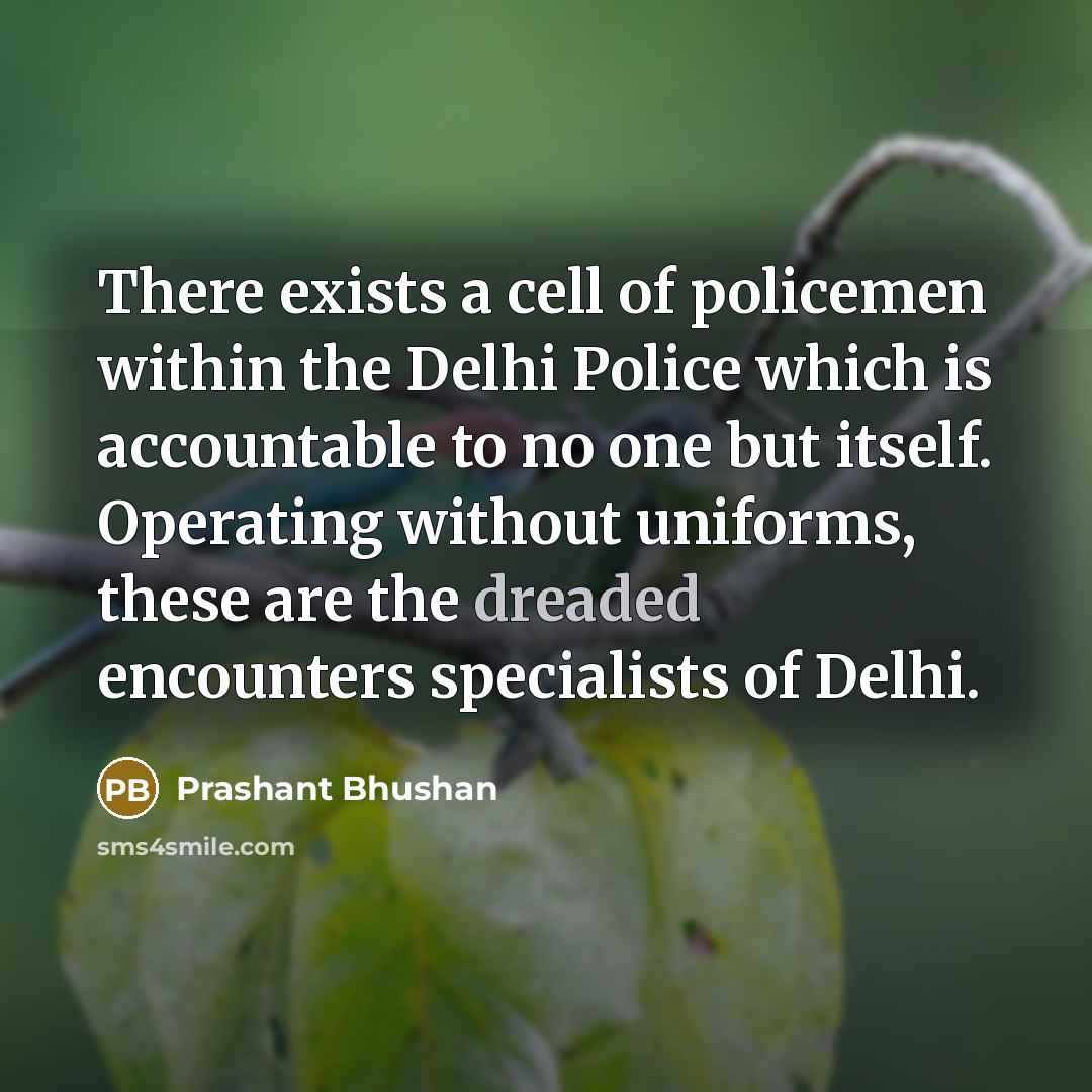 “There exists a cell of policemen within the Delhi Police…” quote by Prashant Bhushan