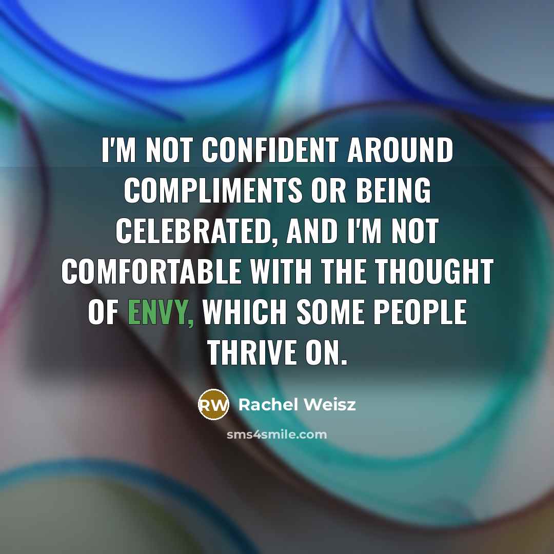 “I'm not confident around compliments or being celebrated, and I'm…” quote by Rachel Weisz